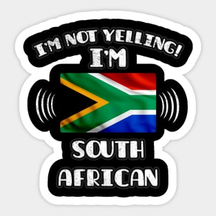 I'm Not Yelling I'm South African - Gift for South African With Roots From South Africa Sticker